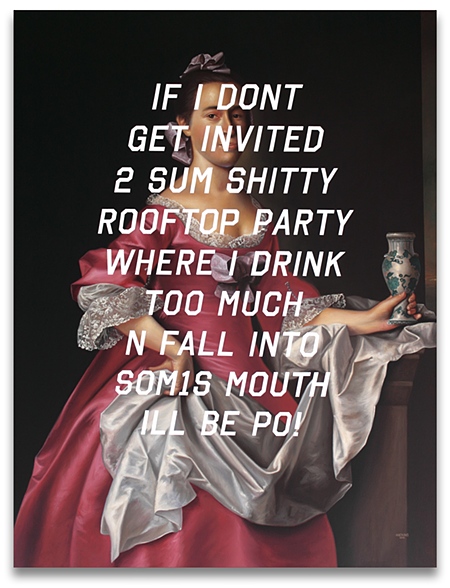 Elizabeth Oliver: If I Don't Get Invited To Some Shitty Rooftop Party Where I Drink Too Much And Fall Into Someone's Mouth, I'll Be Pissed Off! 2012 acrylic + pencil on canvas 52 x 40 in (132 x 102 cm)