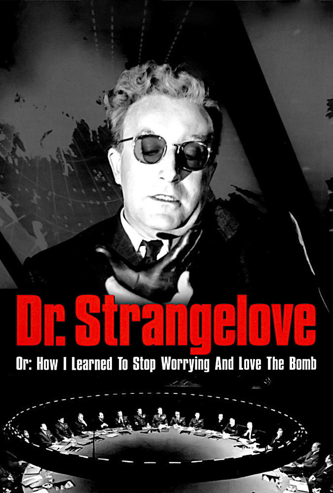 Dr. Strangelove or: How I Learned to Stop Worrying and Love the Bomb 